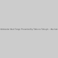The Idolmaster Must Songs: Presented by Taiko no Tatsujin - Aka-ban