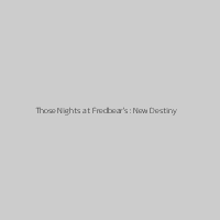 Those Nights at Fredbear's: New Destiny