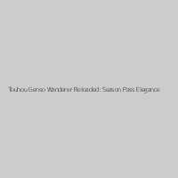 Touhou Genso Wanderer Reloaded: Season Pass Elegance