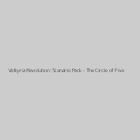 Valkyria Revolution: Scenario Pack - The Circle of Five