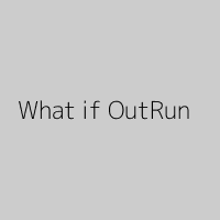 What if OutRun
