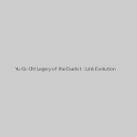 Yu-Gi-Oh! Legacy of the Duelist : Link Evolution