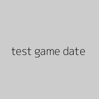 test game date