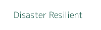 Disaster Resilient