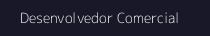 Desenvolvedor Comercial