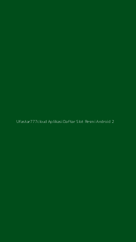 Tampilan Antarmuka Aplikasi Ufastar777cloud Aplikasi Daftar Slot Resmi Android - 2