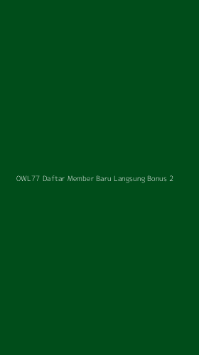 Tampilan Antarmuka Aplikasi 0wl77 Daftar Member Baru Langsung Bonus - 2