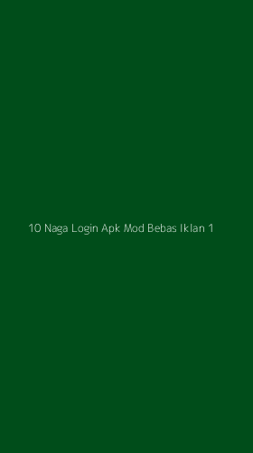 Tampilan Antarmuka Aplikasi 10 Naga Login Apk Mod Bebas Iklan - 1