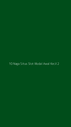Tampilan Antarmuka Aplikasi 10 Naga Situs Slot Modal Awal Kecil - 2