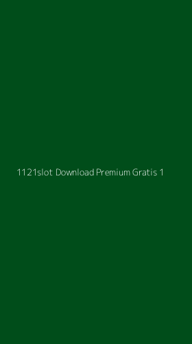Tampilan Antarmuka Aplikasi 1121slot Download Premium Gratis - 1