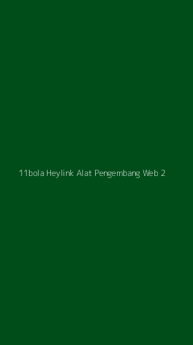 Tampilan Antarmuka Aplikasi 11bola Heylink Alat Pengembang Web - 2