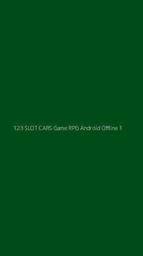 Tampilan Antarmuka Aplikasi 123 Slot Cars Game Rpg Android Offline - 1