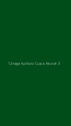 Tampilan Antarmuka Aplikasi 12naga Aplikasi Cuaca Akurat - 3