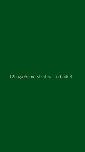 Tampilan Antarmuka Aplikasi 12naga Game Strategi Terbaik - 3