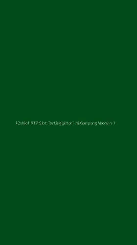 Tampilan Antarmuka Aplikasi 12shio1 Rtp Slot Tertinggi Hari Ini Gampang Maxwin - 1