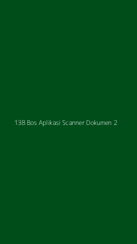 Tampilan Antarmuka Aplikasi 138 Bos Aplikasi Scanner Dokumen - 2