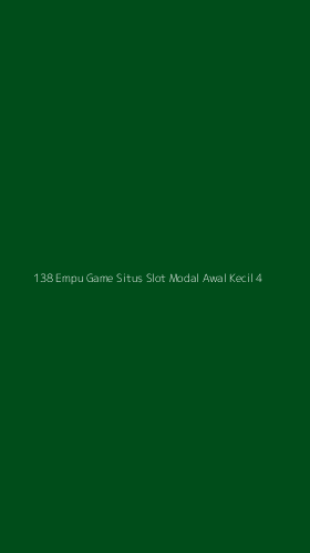 Tampilan Antarmuka Aplikasi 138 Empu Game Situs Slot Modal Awal Kecil - 4