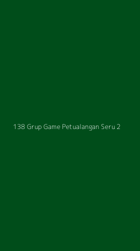 Tampilan Antarmuka Aplikasi 138 Grup Game Petualangan Seru - 2