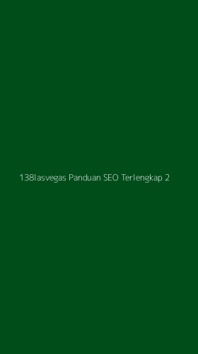 Tampilan Antarmuka Aplikasi 138lasvegas Panduan Seo Terlengkap - 2