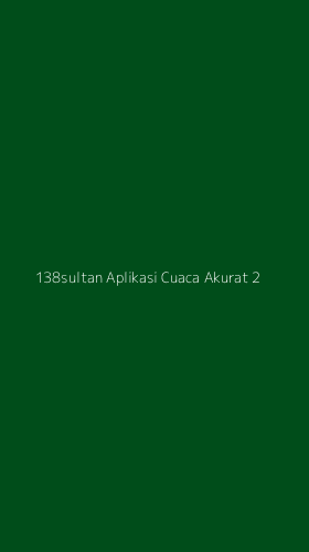 Tampilan Antarmuka Aplikasi 138sultan Aplikasi Cuaca Akurat - 2
