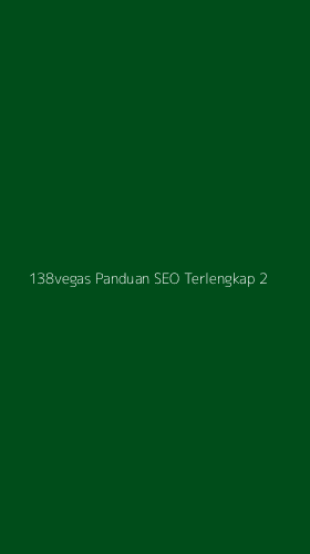 Tampilan Antarmuka Aplikasi 138vegas Panduan Seo Terlengkap - 2