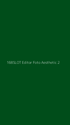 Tampilan Antarmuka Aplikasi 168slot Editor Foto Aesthetic - 2