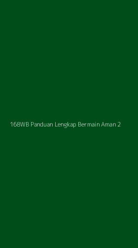 Tampilan Antarmuka Aplikasi 168wb Panduan Lengkap Bermain Aman - 2