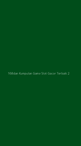 Tampilan Antarmuka Aplikasi 168dan Kumpulan Game Slot Gacor Terbaik - 2