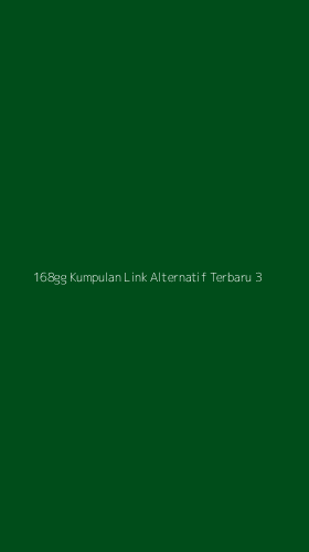 Tampilan Antarmuka Aplikasi 168gg Kumpulan Link Alternatif Terbaru - 3