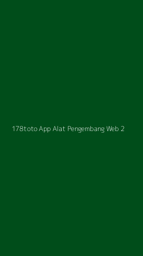 Tampilan Antarmuka Aplikasi 178toto App Alat Pengembang Web - 2