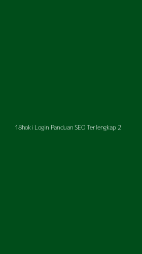 Tampilan Antarmuka Aplikasi 18hoki Login Panduan Seo Terlengkap - 2