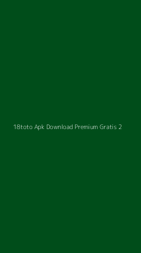 Tampilan Antarmuka Aplikasi 18toto Apk Download Premium Gratis - 2