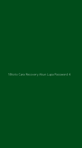 Tampilan Antarmuka Aplikasi 18toto Cara Recovery Akun Lupa Password - 4