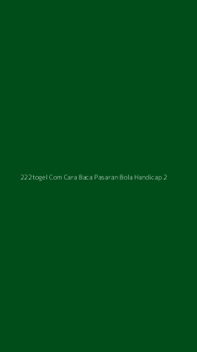 Tampilan Antarmuka Aplikasi 222togel Com Cara Baca Pasaran Bola Handicap - 2