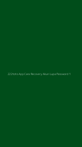 Tampilan Antarmuka Aplikasi 222toto App Cara Recovery Akun Lupa Password - 1