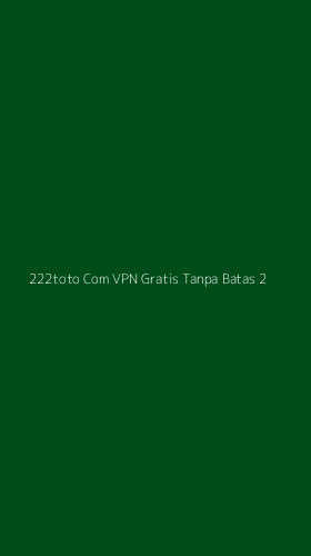 Tampilan Antarmuka Aplikasi 222toto Com Vpn Gratis Tanpa Batas - 2