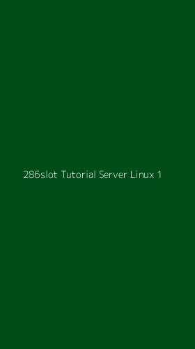 Tampilan Antarmuka Aplikasi 286slot Tutorial Server Linux - 1