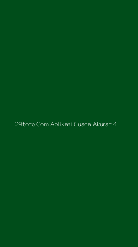 Tampilan Antarmuka Aplikasi 29toto Com Aplikasi Cuaca Akurat - 4