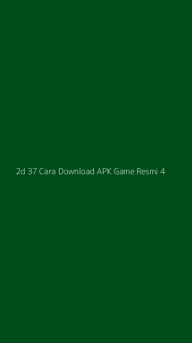 Tampilan Antarmuka Aplikasi 2d 37 Cara Download Apk Game Resmi - 4