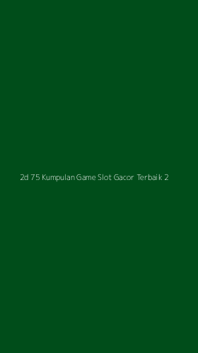 Tampilan Antarmuka Aplikasi 2d 75 Kumpulan Game Slot Gacor Terbaik - 2