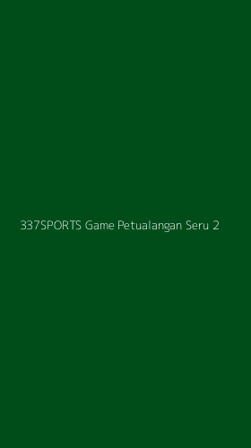 Tampilan Antarmuka Aplikasi 337sports Game Petualangan Seru - 2