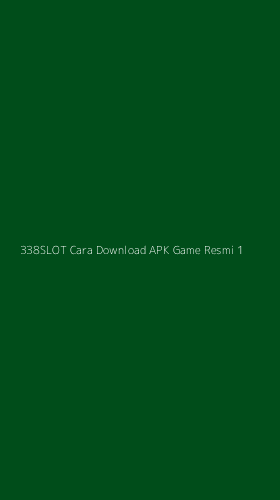 Tampilan Antarmuka Aplikasi 338slot Cara Download Apk Game Resmi - 1