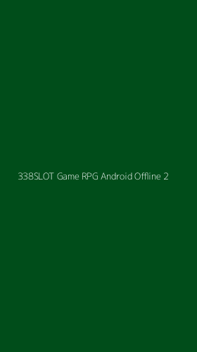 Tampilan Antarmuka Aplikasi 338slot Game Rpg Android Offline - 2