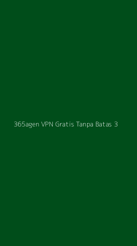 Tampilan Antarmuka Aplikasi 365agen Vpn Gratis Tanpa Batas - 3