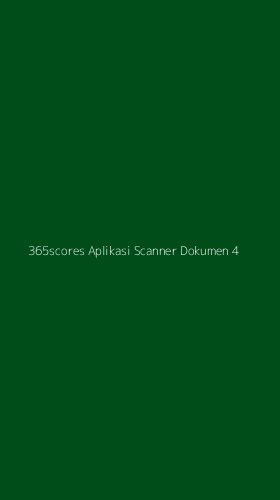 Tampilan Antarmuka Aplikasi 365scores Aplikasi Scanner Dokumen - 4