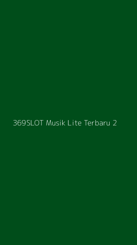 Tampilan Antarmuka Aplikasi 369slot Musik Lite Terbaru - 2
