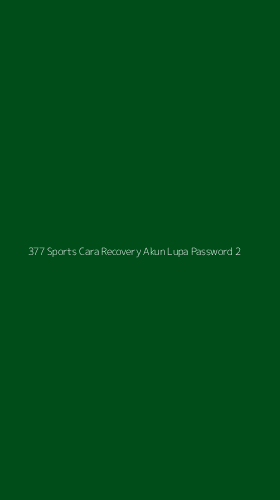 Tampilan Antarmuka Aplikasi 377 Sports Cara Recovery Akun Lupa Password - 2
