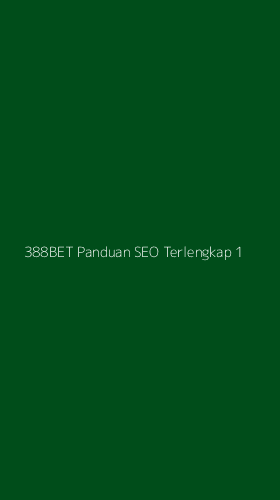 Tampilan Antarmuka Aplikasi 388bet Panduan Seo Terlengkap - 1