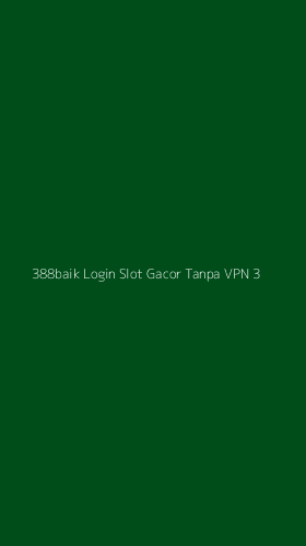 Tampilan Antarmuka Aplikasi 388baik Login Slot Gacor Tanpa Vpn - 3