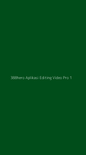Tampilan Antarmuka Aplikasi 388hero Aplikasi Editing Video Pro - 1